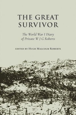 The Great Survivor: The World War I Diary of Private W J G Roberts