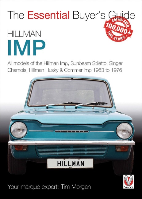 Hillman Imp: All Models of the Hillman Imp, Sunbeam Stiletto, Singer Chamois, Hillman Husky & Commer Imp 1963 to 1976