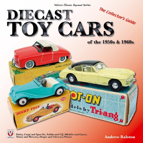 Diecast Toy Cars of the 1950s & 1960s: The Collectors Guide