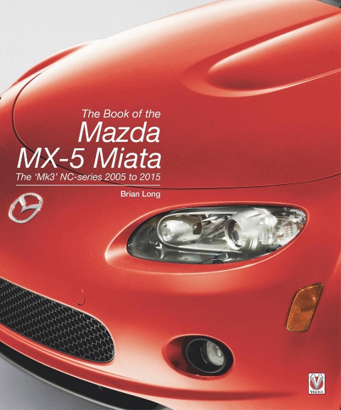 The Book of the Mazda Mx-5 Miata: The Mk3 Nc-Series 2005 to 2015