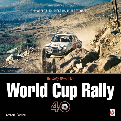 The Daily Mirror 1970 World Cup Rally 40: The Worlds Toughest Rally in Retrospect