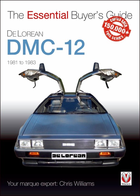 Delorean Dmc-12 1981 to 1983: The Essential Buyers Guide