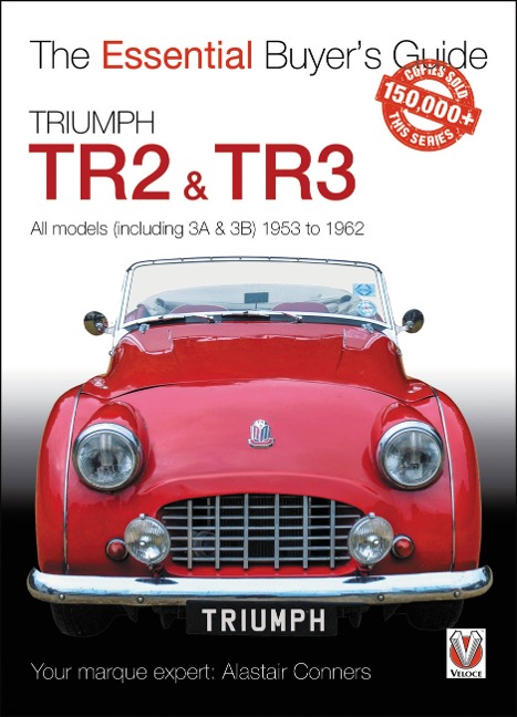 Triumph Tr2, & Tr3 - All Models (Including 3a & 3b) 1953 to 1962: Essential Buyer's Guide