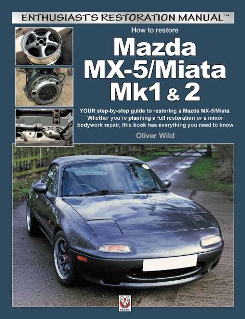 Mazda Mx-5/Miata Mk1 & 2: Enthusiasts Restoration Manual