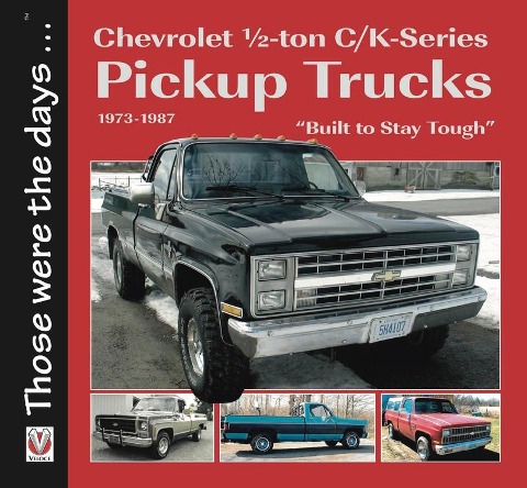 Chevrolet 1/2-Ton C/K-Series Pickup Trucks 1973-1987: - Built to Stay Tough