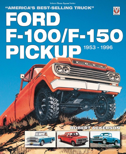 Ford F-100/F-150 Pickup 1953 to 1996: Americas Best-Selling Truck