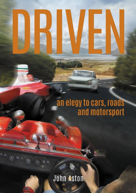 Driven: An Elegy to Cars, Roads & Motorsport