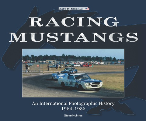 Racing Mustangs: An International Photographic History 1964-1986