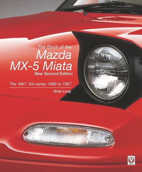 The Book of the Mazda Mx-5 Miata - New Second Edition: The Mk1 Na-Series  1988 to 1997