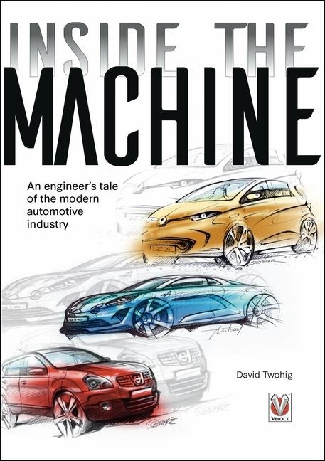 Inside the Machine: An Engineers Tale of the Modern Automotive Industry
