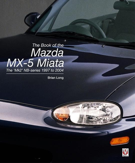 The Book of the Mazda MX-5 Miata: The Mk2 Nb-Series 1997 to 2004