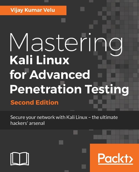 Mastering Kali Linux for Advanced Penetration Testing - Second Edition: Secure your network with Kali Linux - the ultimate white hat hackers toolkit