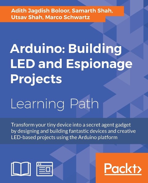 Arduino: Building exciting LED based projects and espionage devices: Find out how to transform your Arduino device into an awesome secret agent gadget with this course, taking in everything from robotics to remote control cameras