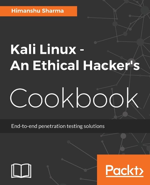 Kali Linux An Ethical Hackers Cookbook: End-to-end penetration testing solutions