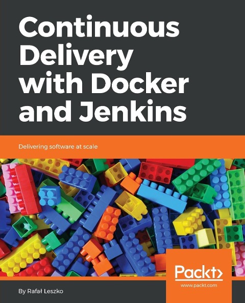 Continuous Delivery with Docker and Jenkins: Delivering software at scale