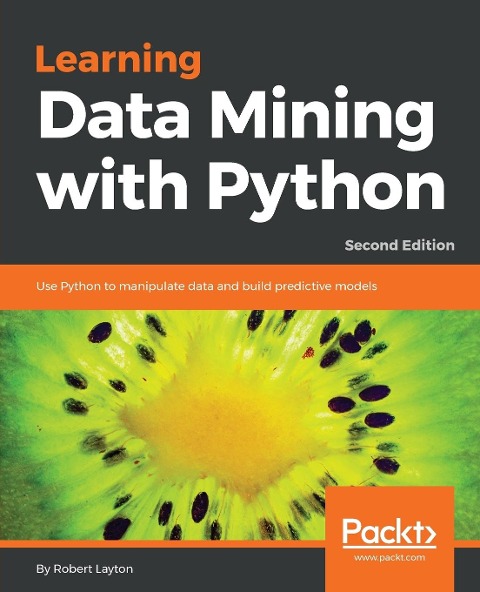 Learning Data Mining with Python - Second Edition: Use Python to manipulate data and build predictive models