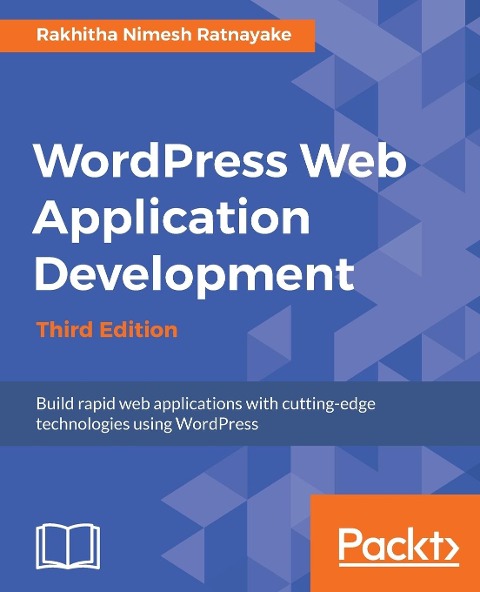 Wordpress Web Application Development - Third Edition: Building robust web apps easily and efficiently