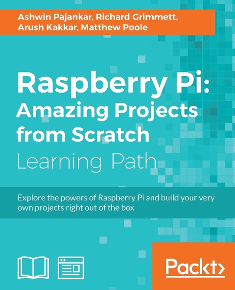 Raspberry Pi: Amazing Projects from Scratch: Explore the powers of Raspberry Pi and build your very own projects right out of the box