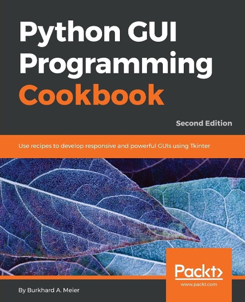 Python GUI Programming Cookbook - Second Edition: Use recipes to develop responsive and powerful GUIs using Tkinter