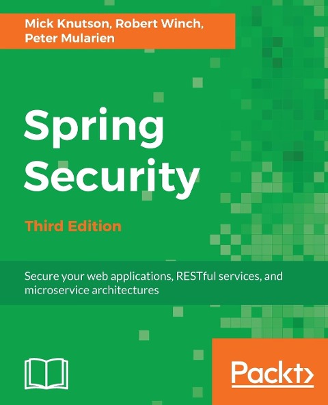 Spring Security - Third Edition: Secure your web applications, RESTful services, and microservice architectures