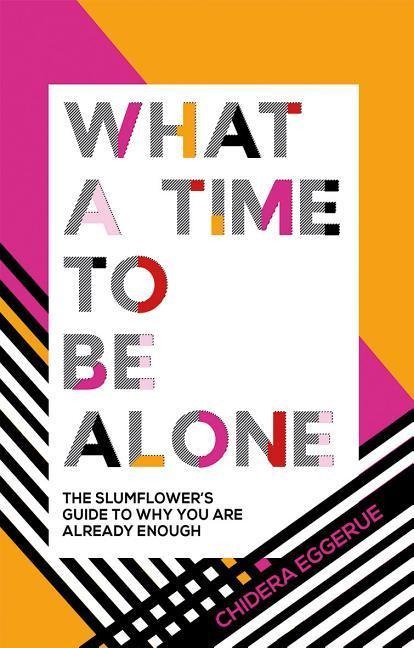 What a Time to Be Alone: The Slumflower's guide to why you are already enough