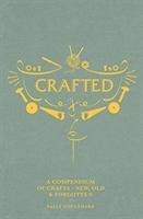 Crafted: A Compendium of Crafts: New, Old and Forgotten