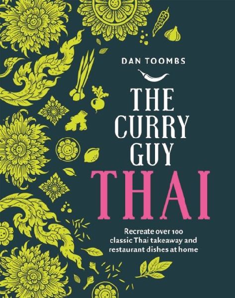 The Curry Guy Thai: Recreate Over 100 Classic Thai Takeaway and Restaurant Dishes at Home