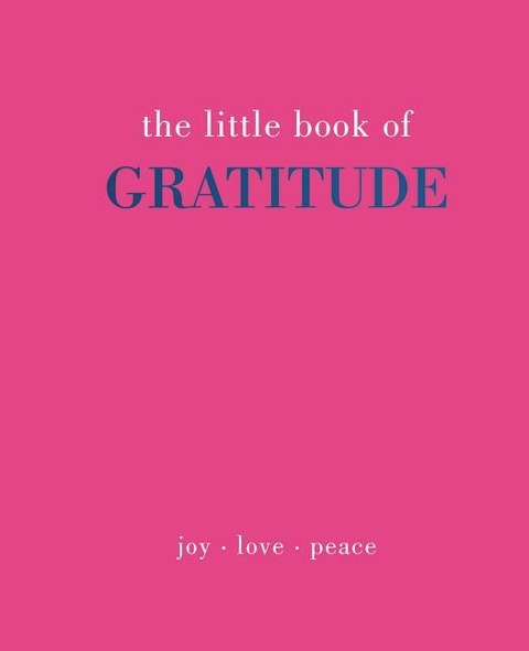 The Little Book of Gratitude: Give More Thanks