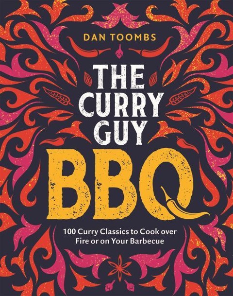 Curry Guy BBQ: 100 Curry Classics to Cook Over Fire or on Your Barbecue