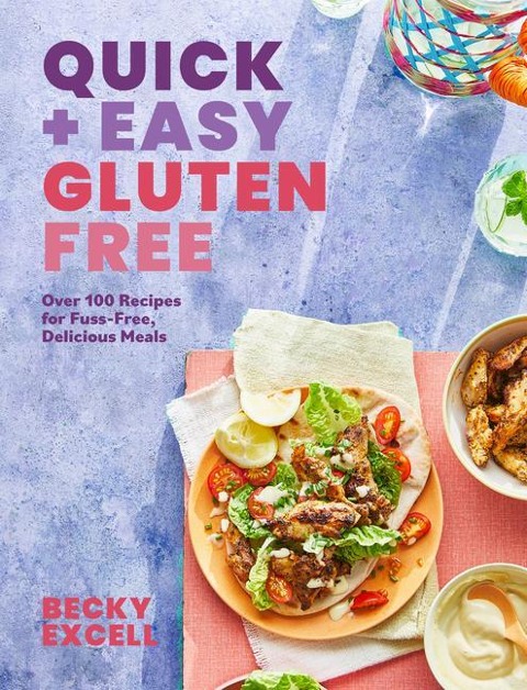 Quick and Easy Gluten Free: Over 100 Fuss-Free Recipes for Lazy Cooking and 30-Minute Meals