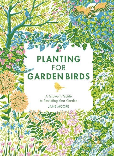 Planting for Garden Birds: A Growers Guide to Creating a Bird-Friendly Habitat