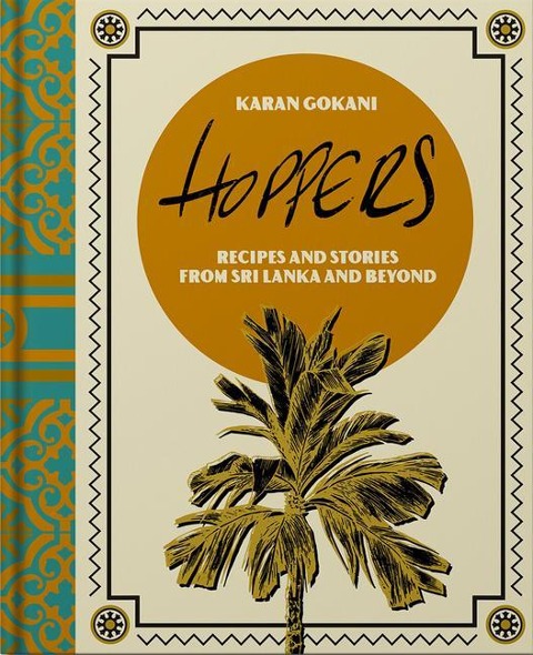 Hoppers: The Cookbook from the Cult London Restaurant: Recipes, Memories and Inspiration from Sri Lankan Homes, Streets and Beyond