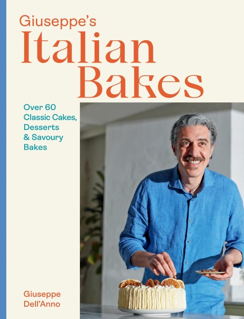 Giuseppes Italian Bakes: Over 60 Classic Cakes, Desserts and Savoury Bakes
