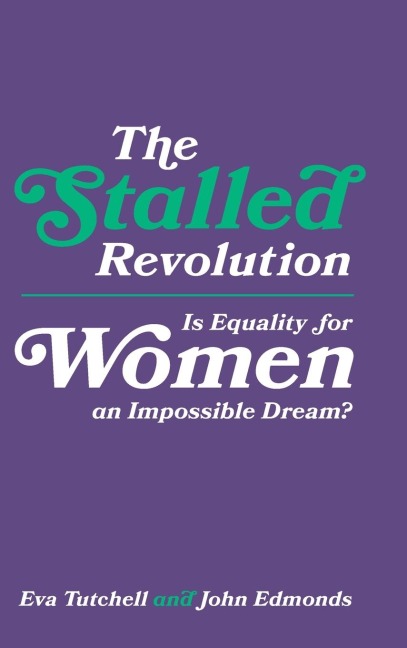 The Stalled Revolution: Is Equality for Women an Impossible Dream?