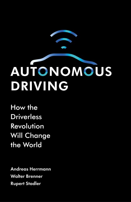 Autonomous Driving: How the Driverless Revolution Will Change the World
