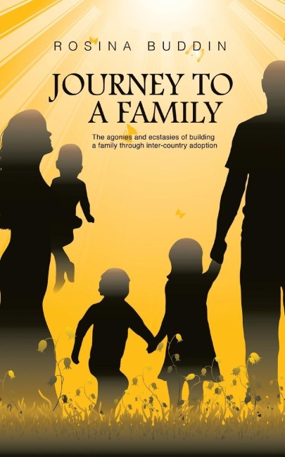Journey To A Family: The agonies and ecstasies of building a family through inter¿country adoption