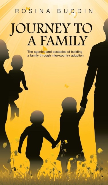 Journey To A Family: The agonies and ecstasies of building a family through inter¿country adoption
