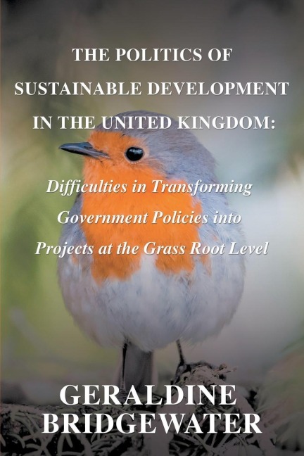 The Politics of Sustainable Development in the United Kingdom: Difficulties in Transforming Government Policies into Projects at the Grass Root Level