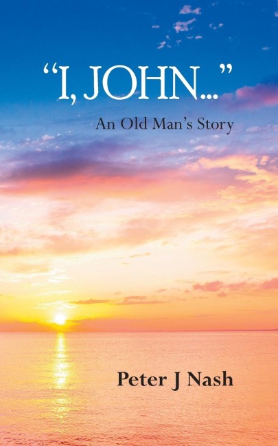 I, John...: An Old Mans Story