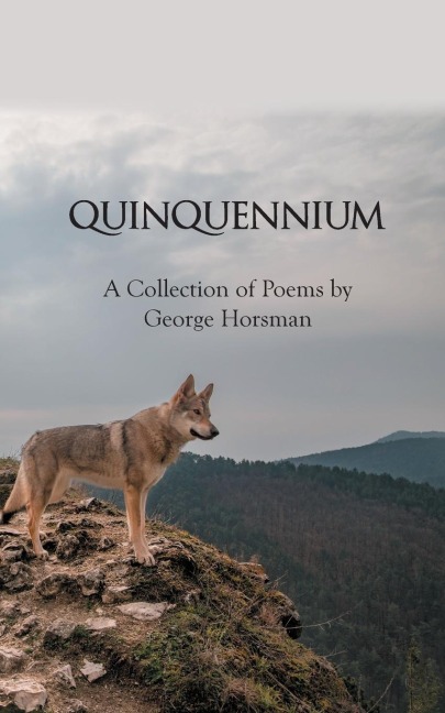 Quinquennium: A Collection of Poems by George Horsman