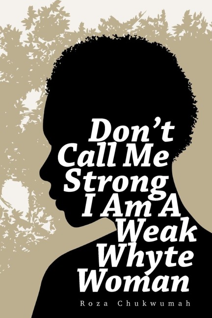 Dont Call Me Strong I Am A Weak Whyte Woman