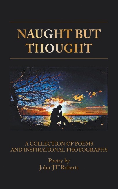 Naught But Thought: A Collection of Poems and Inspirational Photographs