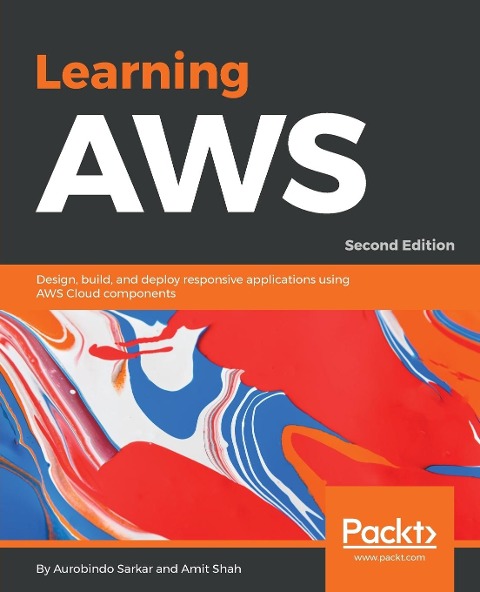 Learning AWS - Second Edition: Design, build, and deploy responsive applications using AWS Cloud components
