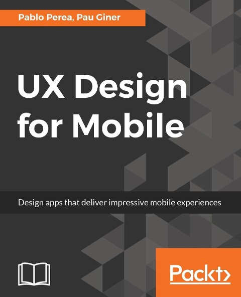 UX Design for Mobile: Design apps that deliver impressive mobile experiences