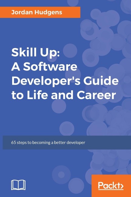 Skill Up: A Software Developers Guide to Life and Career