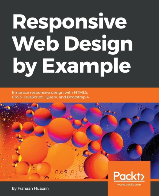 Responsive Web Design by Example: Embrace responsive design with HTML5, CSS3, JavaScript, jQuery and Bootstrap 4