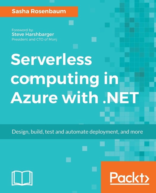 Serverless computing in Azure with .NET: Build, test, and automate deployment