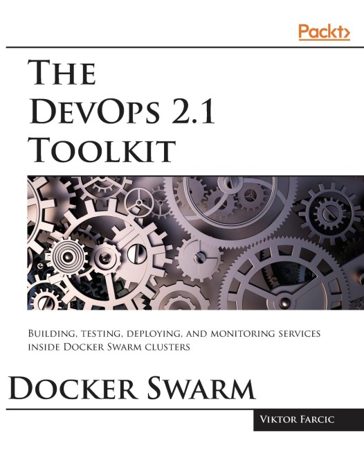 The DevOps 2.1 Toolkit: The next level of building reliable and scalable software unleashed