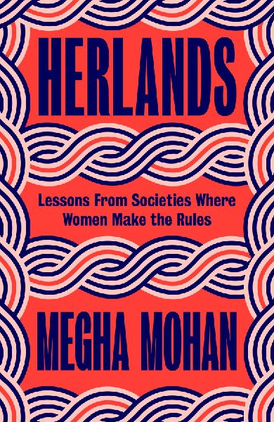 Herlands: Lessons From Societies Where Women Make the Rules