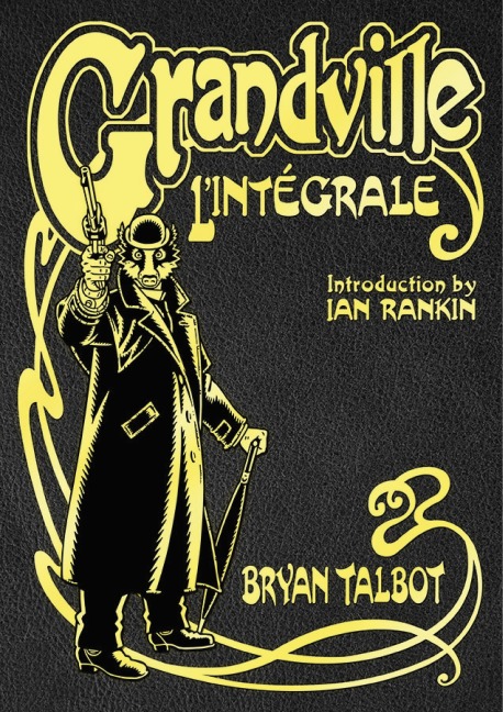 Grandville LIntégrale: The Complete Grandville Series, with an introduction by Ian Rankin